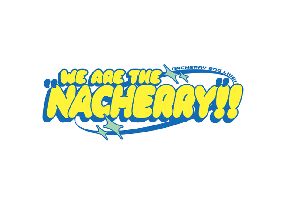 NACHERRY 2nd LIVE 〜WE ARE THE “NACHERRY”!!〜