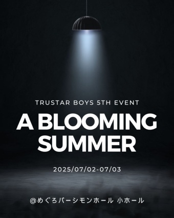 TRUSTAR BOYS 5th event -A Blooming Summer-
