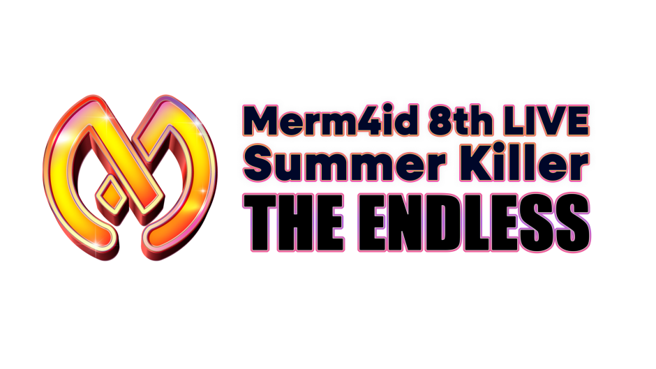 Merm4id 8th LIVE Summer Killer「THE ENDLESS」